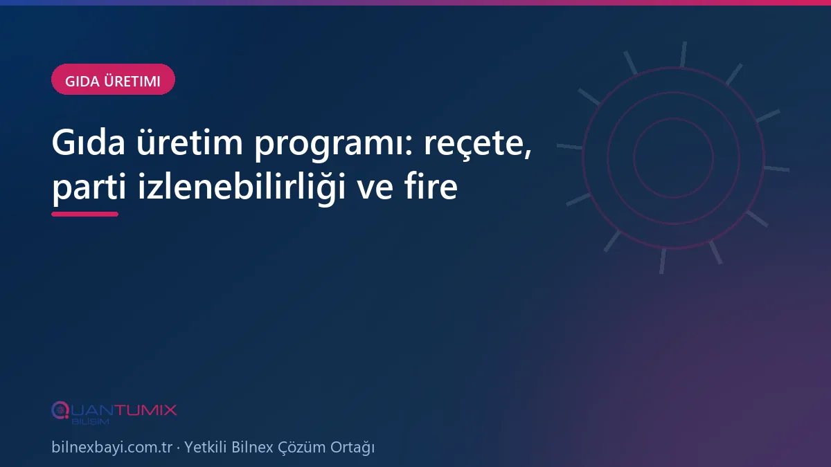 Gıda üretiminde reçete ve parti izlenebilirliğinin takibi