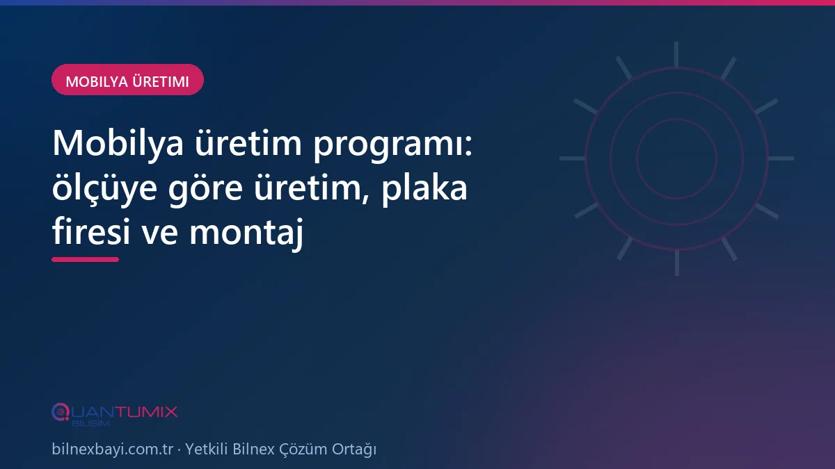 Mobilya üretiminde plaka kesimi ve sipariş bazlı üretim takibi