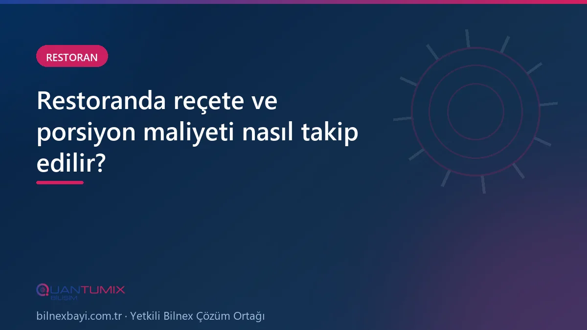 Restoran mutfağında reçete ve porsiyon maliyetinin programda tanımlanması