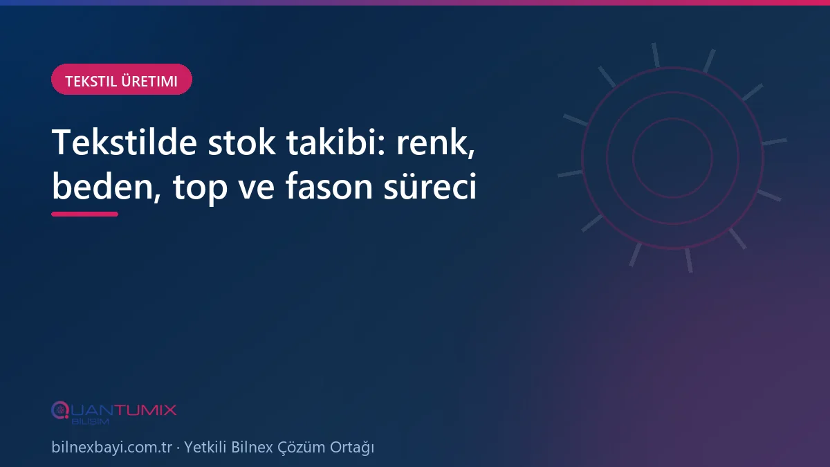 Tekstilde renk-beden varyantlı stok ve fason sürecinin takibi